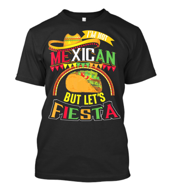 I'm Not Mexican But Let's Fiesta Cinco De Mayo Taco Hat T-Shirt