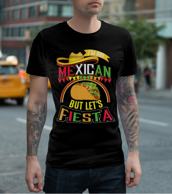 I'm Not Mexican But Let's Fiesta Cinco De Mayo Taco Hat T-Shirt