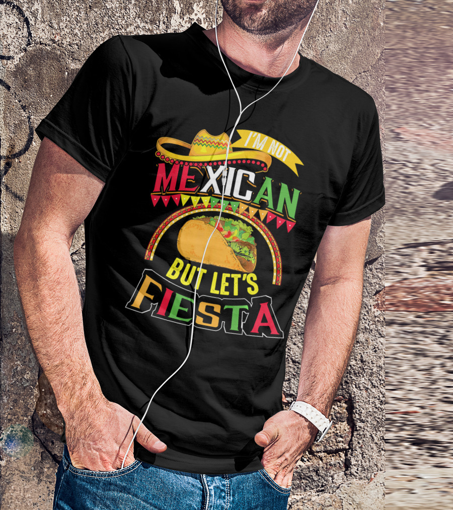 I'm Not Mexican But Let's Fiesta Cinco De Mayo Taco Hat T-Shirt