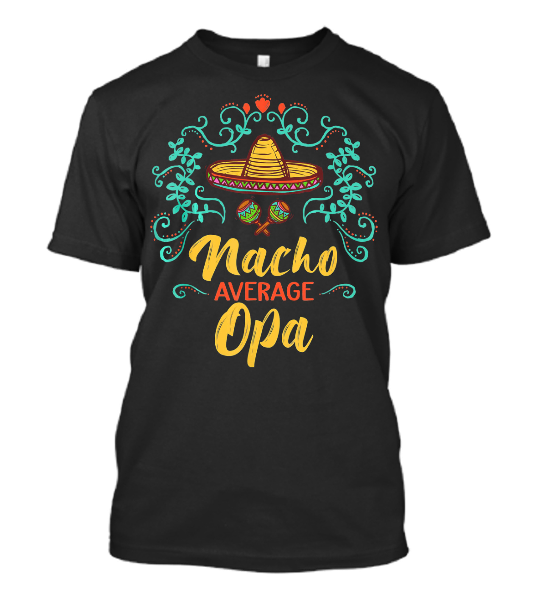 Cinco De Mayo Sombrero Nacho Average Opa T-Shirt