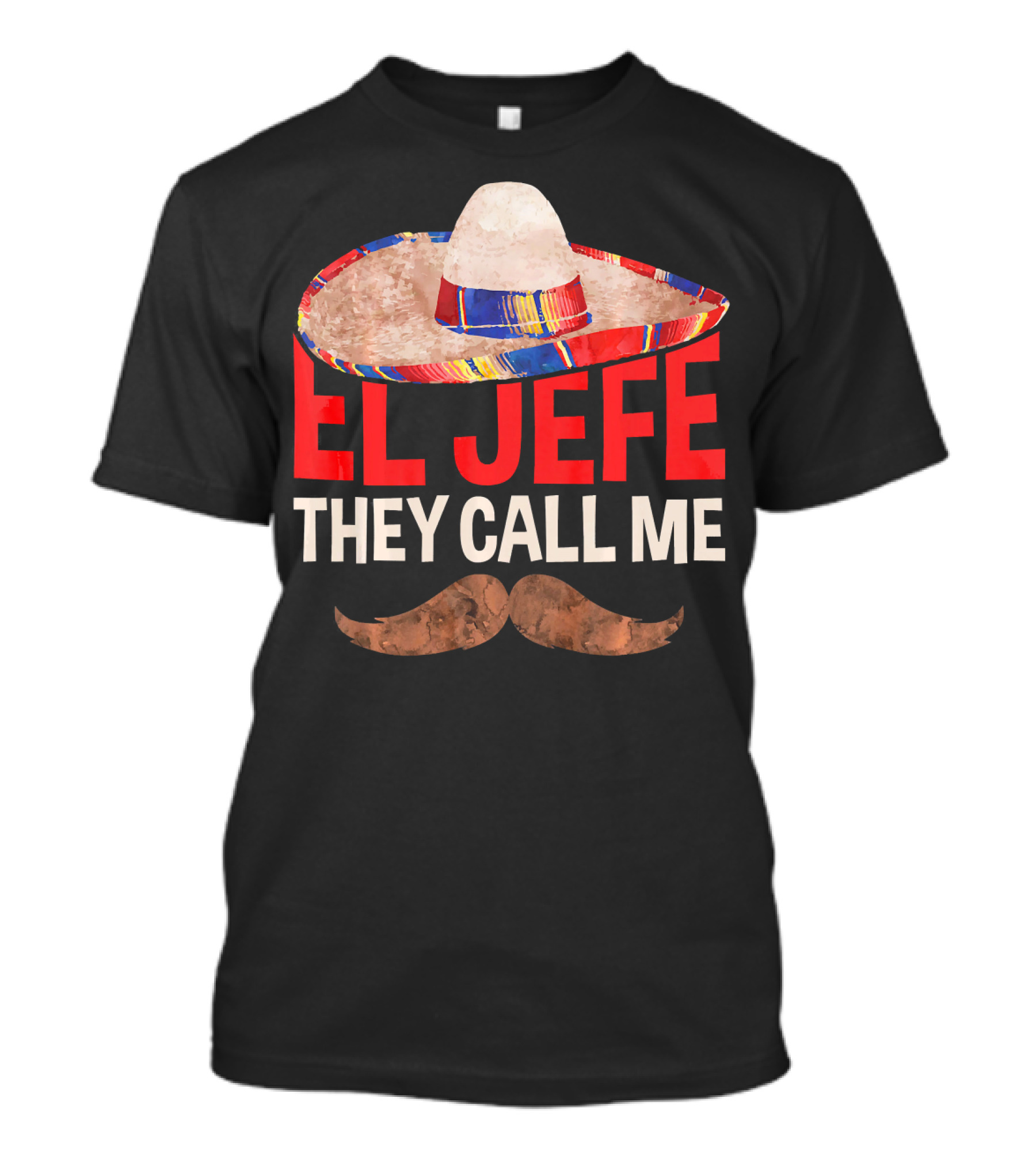 They Call Me El Jefe Sombrero Mustache T-Shirt