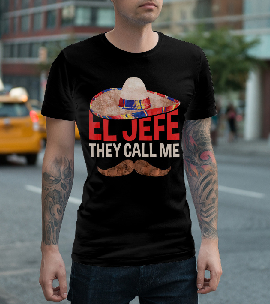 They Call Me El Jefe Sombrero Mustache T-Shirt