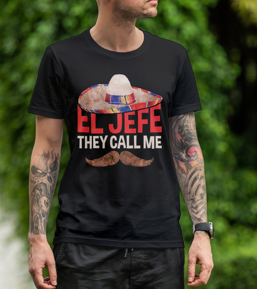 They Call Me El Jefe Sombrero Mustache T-Shirt