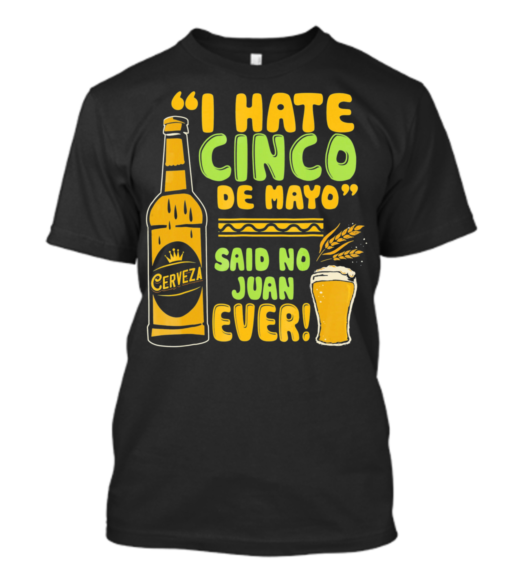 I Hate Cinco De Mayo Said No Juan Ever Cerveza T-Shirt