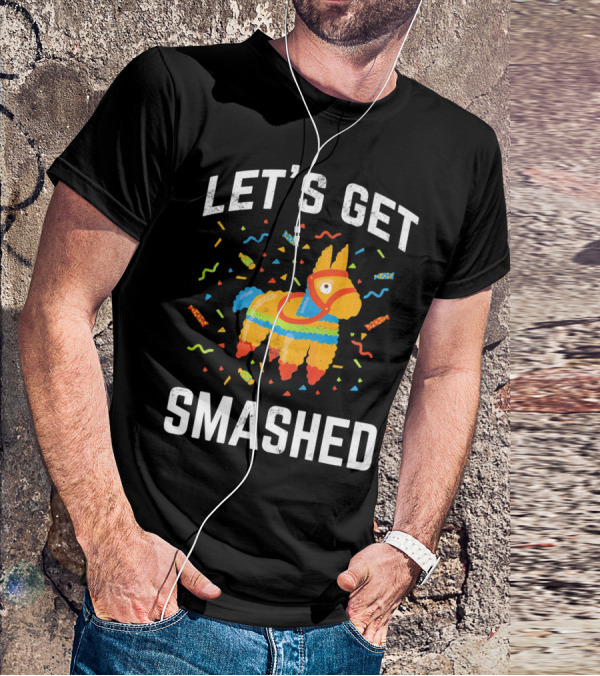 Let's Get Smashed Pinata Cinco De Mayo Fun T-Shirt