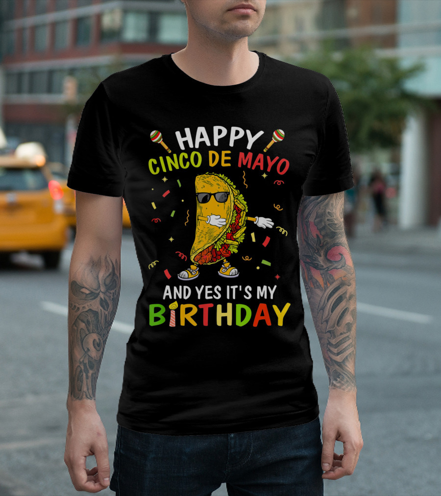 Happy Cinco De Mayo And Yes It's My Birthday Taco T-Shirt