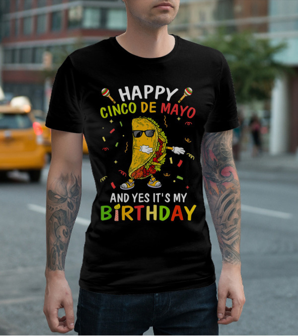Happy Cinco De Mayo And Yes It's My Birthday Taco T-Shirt