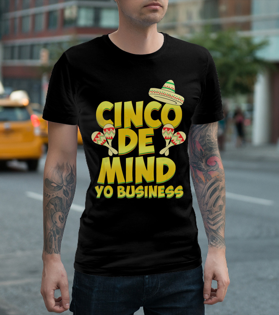 Cinco De Mind Yo Business Funny Introvert Sombrero Maracas T-Shirt