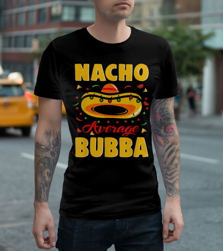 Nacho Average Bubba Sombrero Fiesta Elements T-Shirt