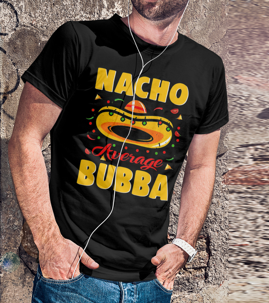 Nacho Average Bubba Sombrero Fiesta Elements T-Shirt