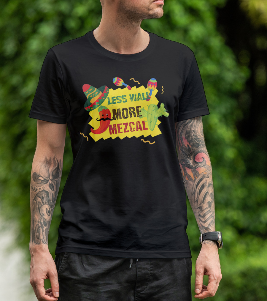 Less Wall More Mezcal Sombrero Maracas Cactus Pepper T-Shirt