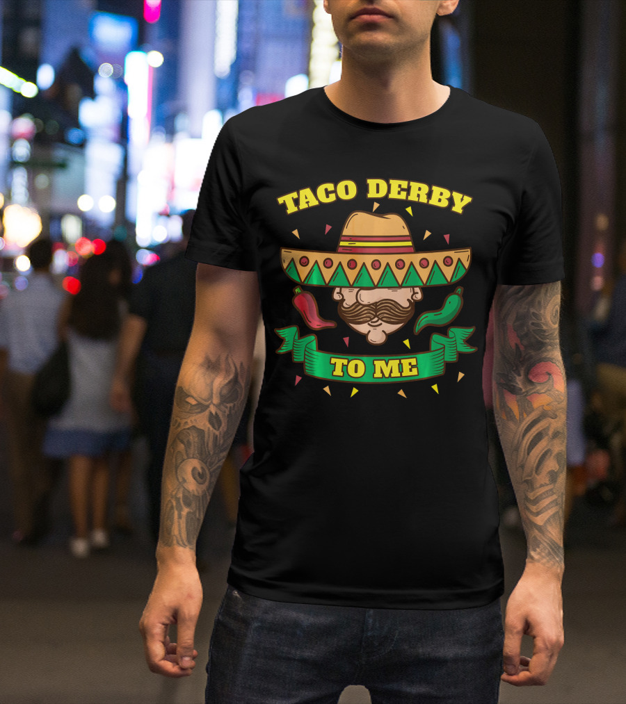 Taco Derby To Me Sombrero Cinco De Mayo Peppers T-Shirt