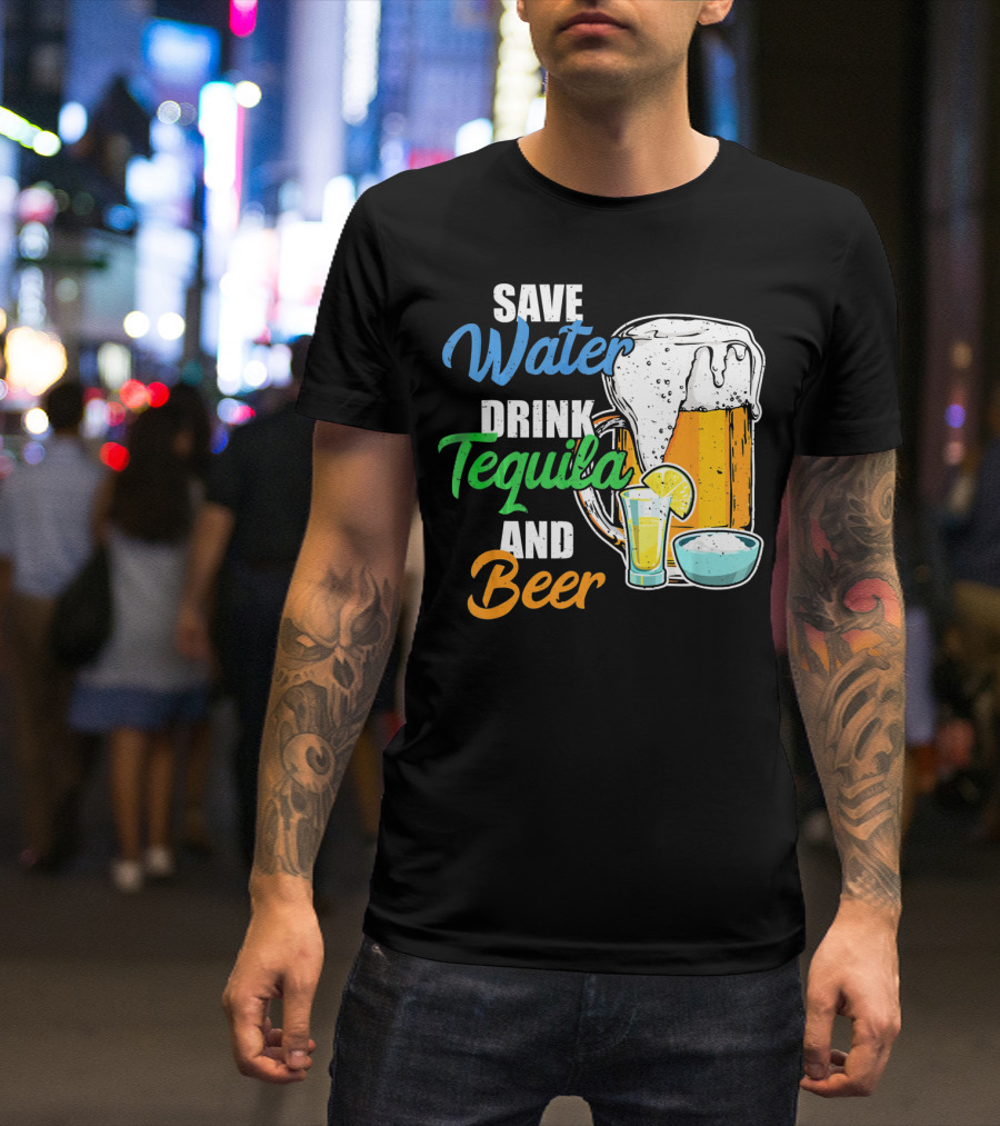 Save Water Drink Tequila And Beer Cinco Fiesta T-Shirt