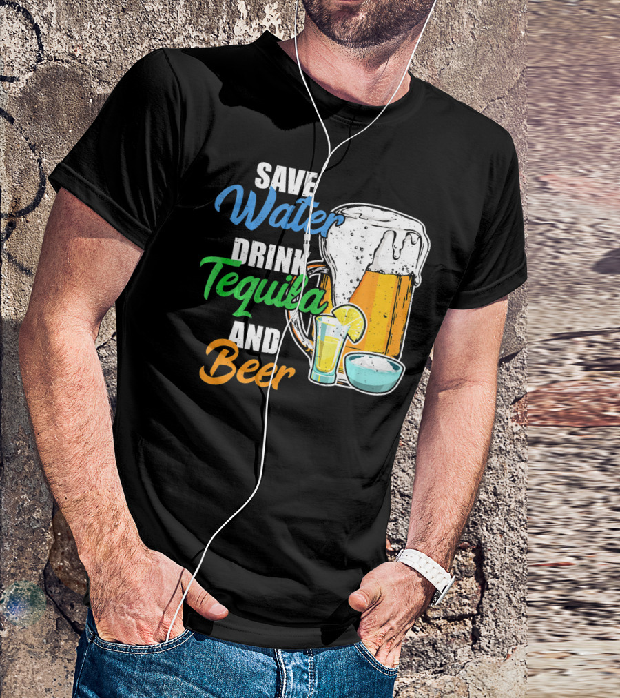 Save Water Drink Tequila And Beer Cinco Fiesta T-Shirt