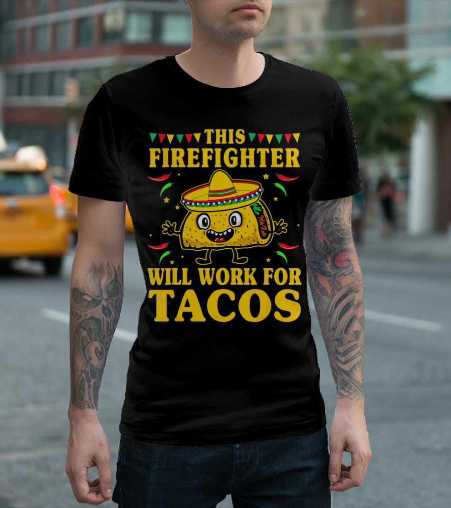 This Firefighter Will Work for Tacos T-Shirt