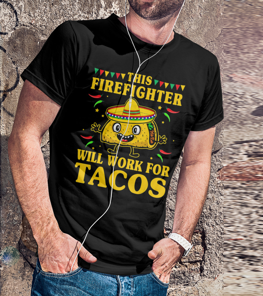 This Firefighter Will Work For Tacos T-Shirt
