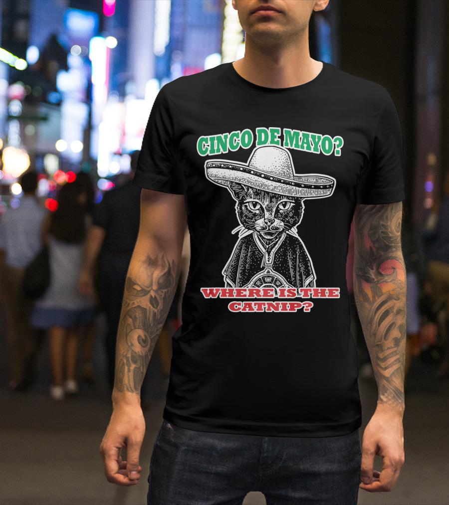 CINCO DE MAYO WHERE IS THE CATNIP SOMBRERO CAT T-Shirt