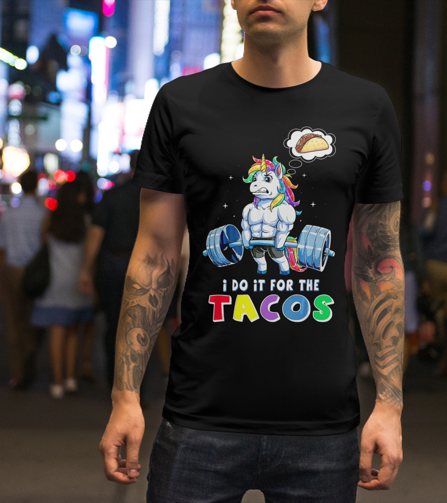 I Do It For The Tacos Weight Lifting Unicorn Rainbow T-Shirt