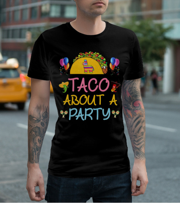 Taco About A Party Fiesta With Balloons And Pinata T-Shirt