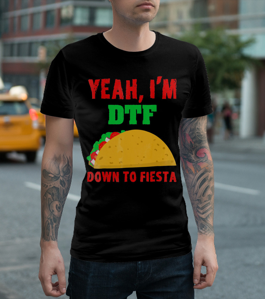 Yeah I'm Down to Fiesta Taco Funny Cinco de Mayo Mens DTF T-Shirt