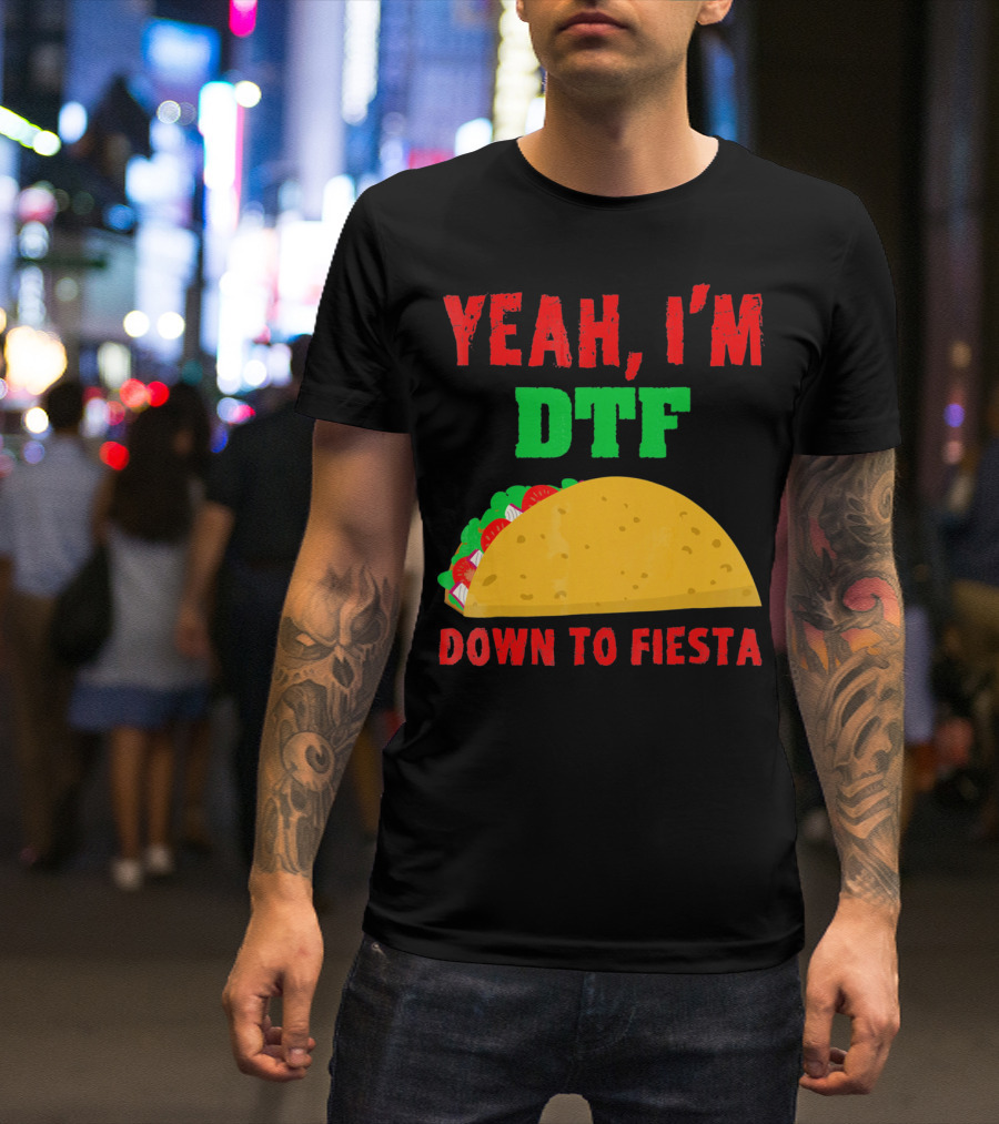 Yeah I'm Down To Fiesta Taco Funny Cinco De Mayo Mens DTF T-Shirt