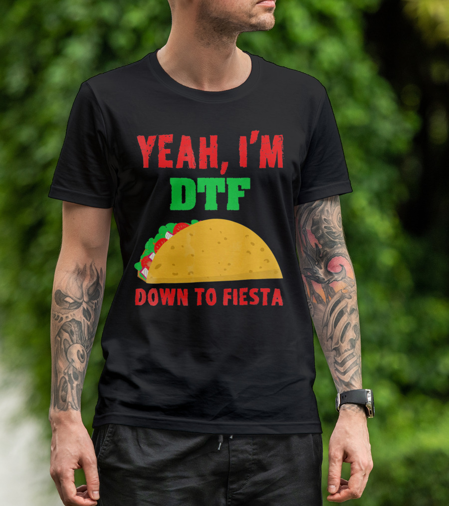Yeah I'm Down To Fiesta Taco Funny Cinco De Mayo Mens DTF T-Shirt