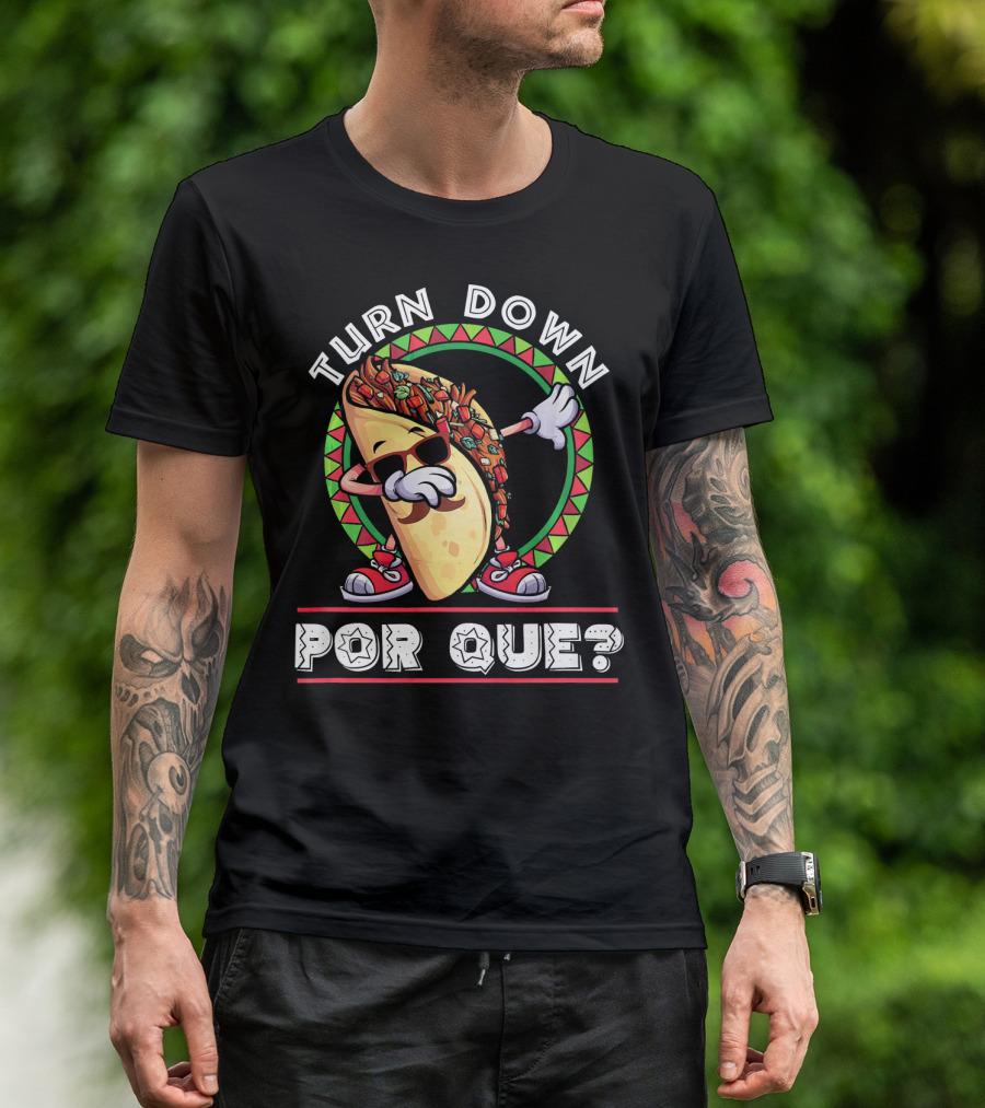Turn Down Por Que Dabbing Taco Cinco De Mayo T-Shirt