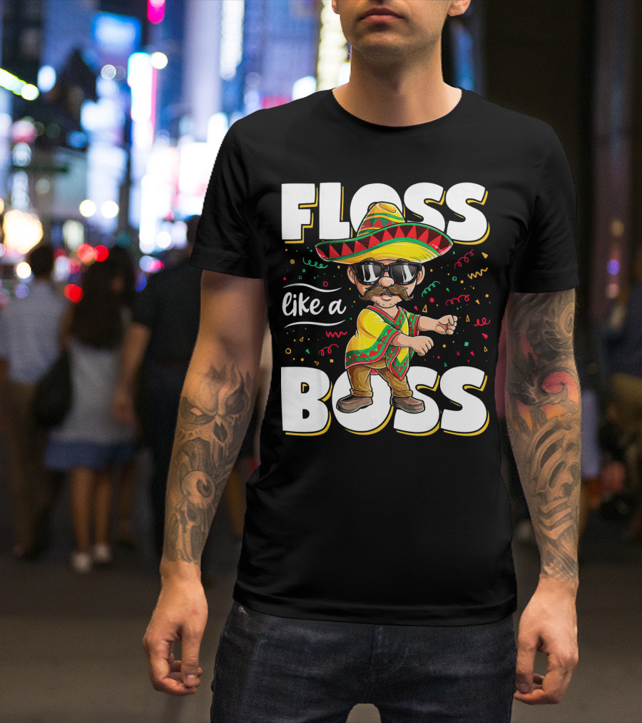 Floss Like A Boss Cinco De Mayo Flossing Sombrero Fiesta T-Shirt