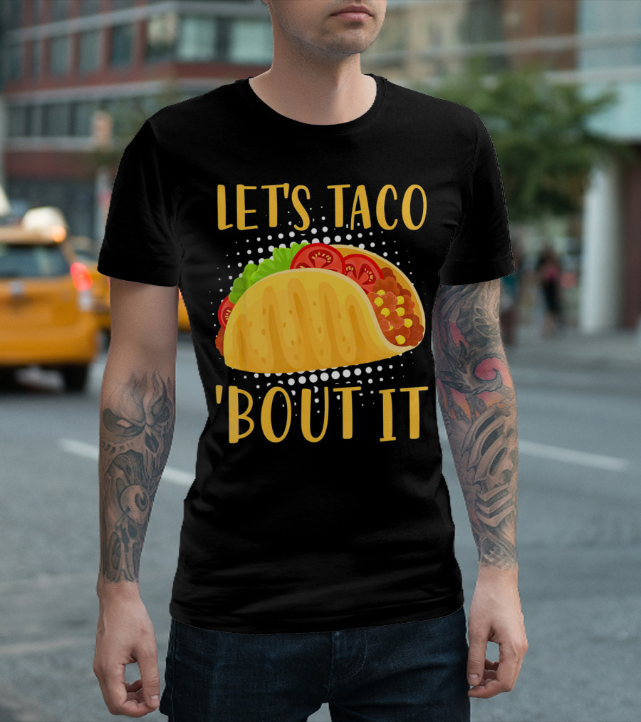 Let's Taco Bout It Taco Cinco De Mayo T-Shirt