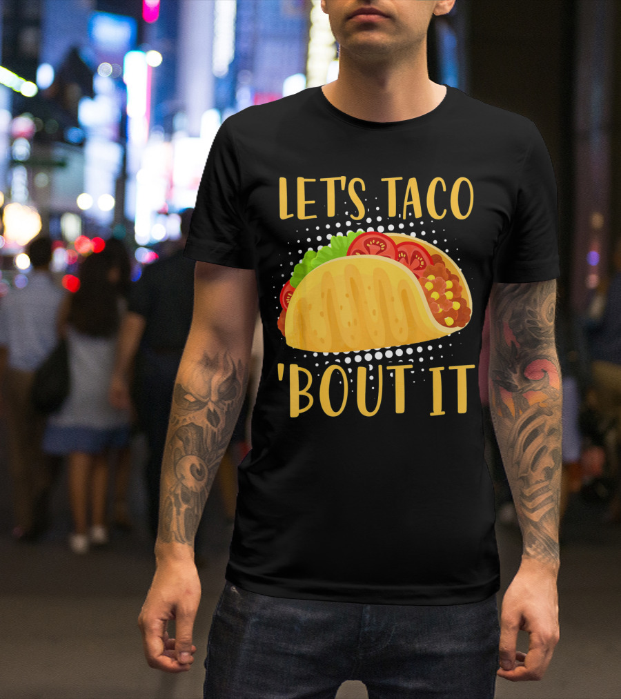 Let's Taco Bout It Taco Cinco De Mayo T-Shirt