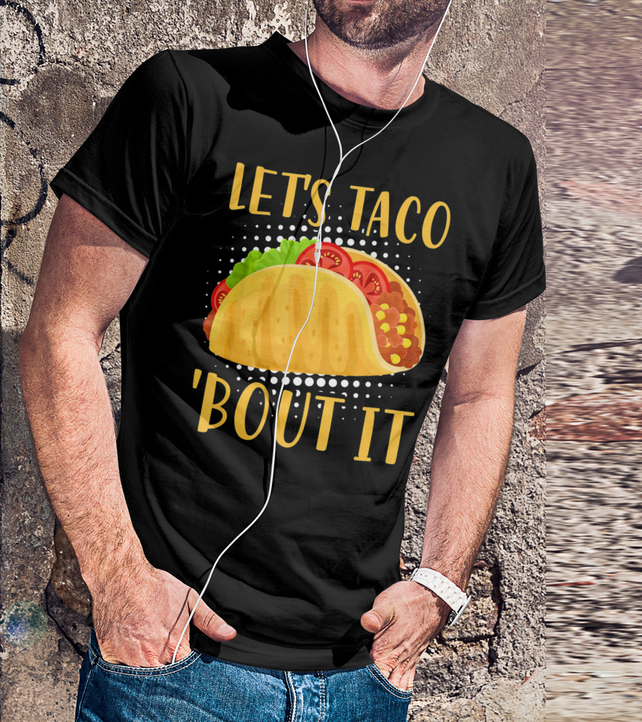 Let's Taco Bout It Taco Cinco De Mayo T-Shirt