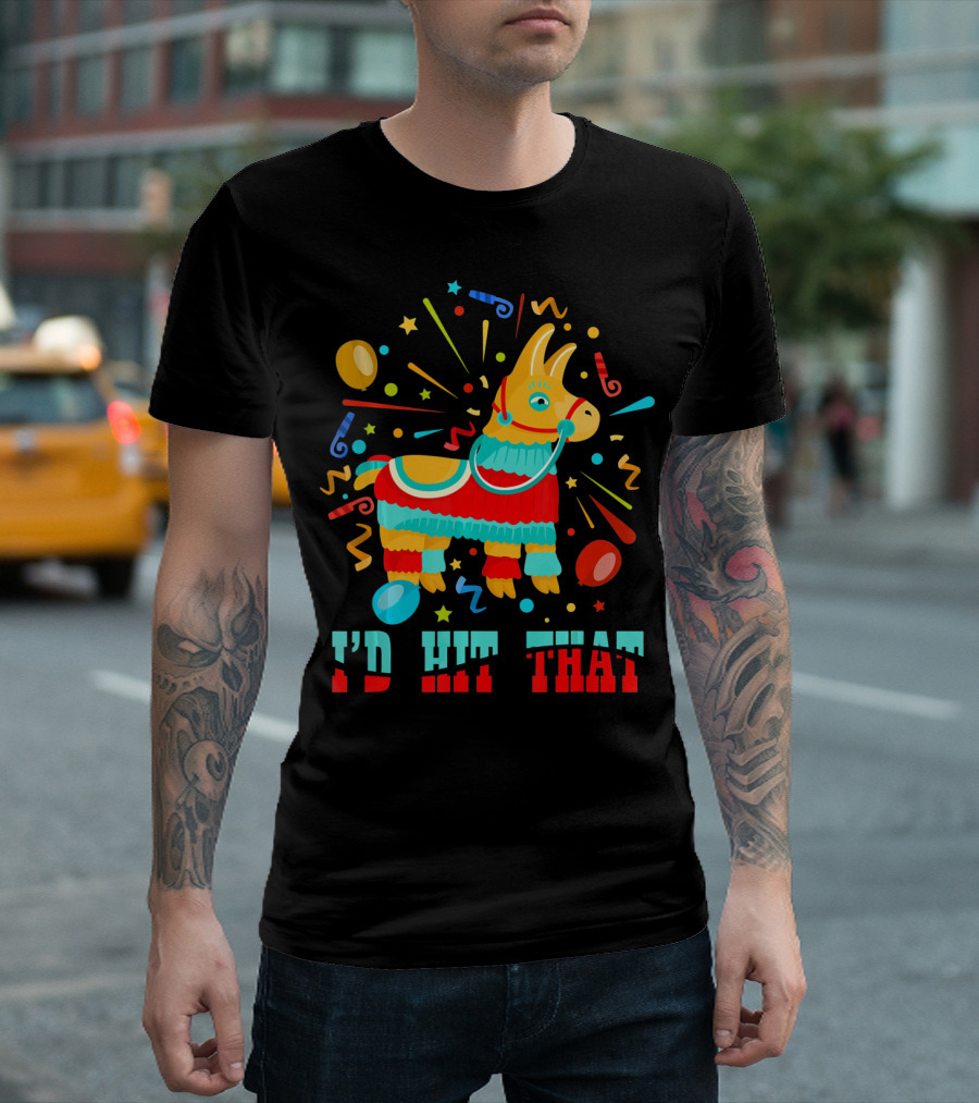 Cinco De Mayo I'd Hit That Pinata Colorful Celebration With Confetti And Balloons T-Shirt
