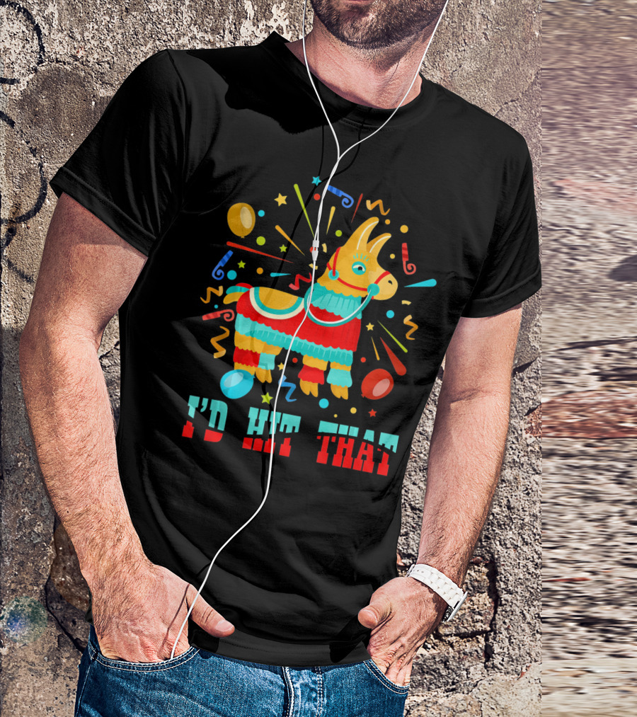 Cinco De Mayo I'd Hit That Pinata Colorful Celebration With Confetti And Balloons T-Shirt