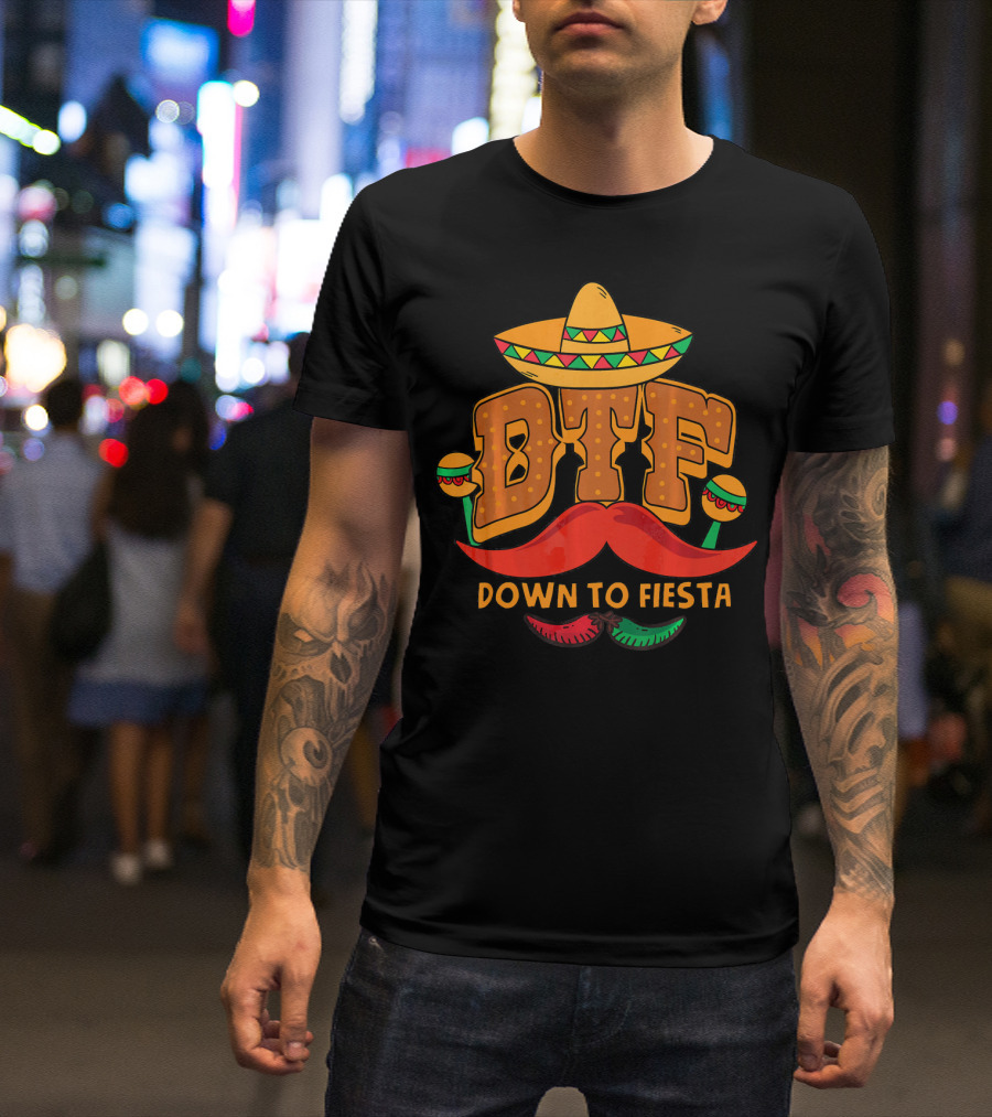 DTF Down To Fiesta Cinco De Mayo Sombrero Mustache Maracas T-Shirt