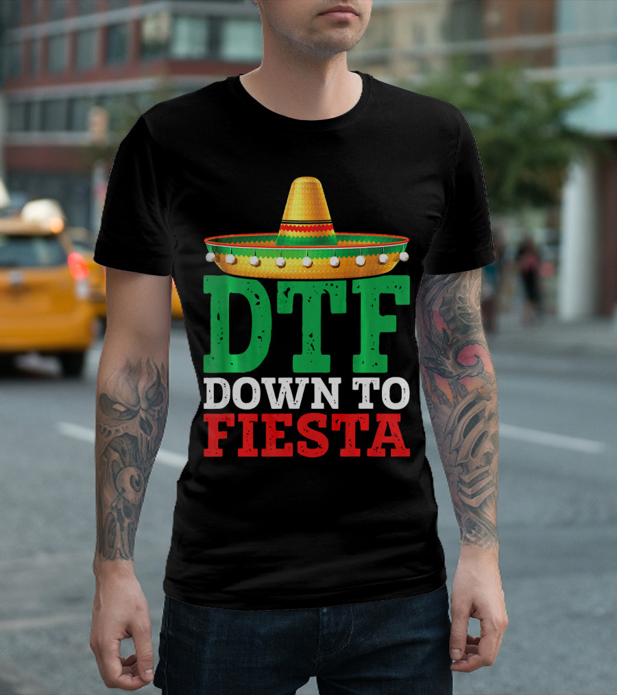 Cinco De Mayo Sombrero DTF Down To Fiesta T-Shirt