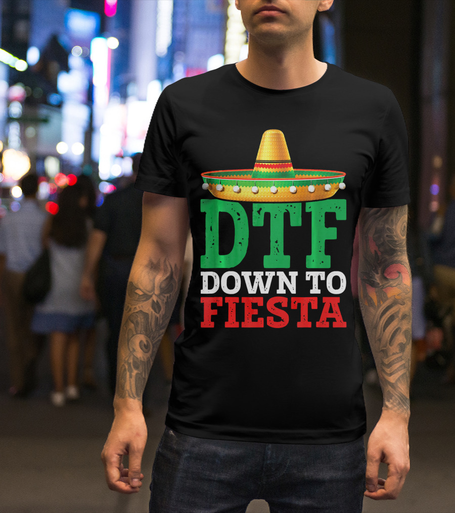 Cinco De Mayo Sombrero DTF Down To Fiesta T-Shirt