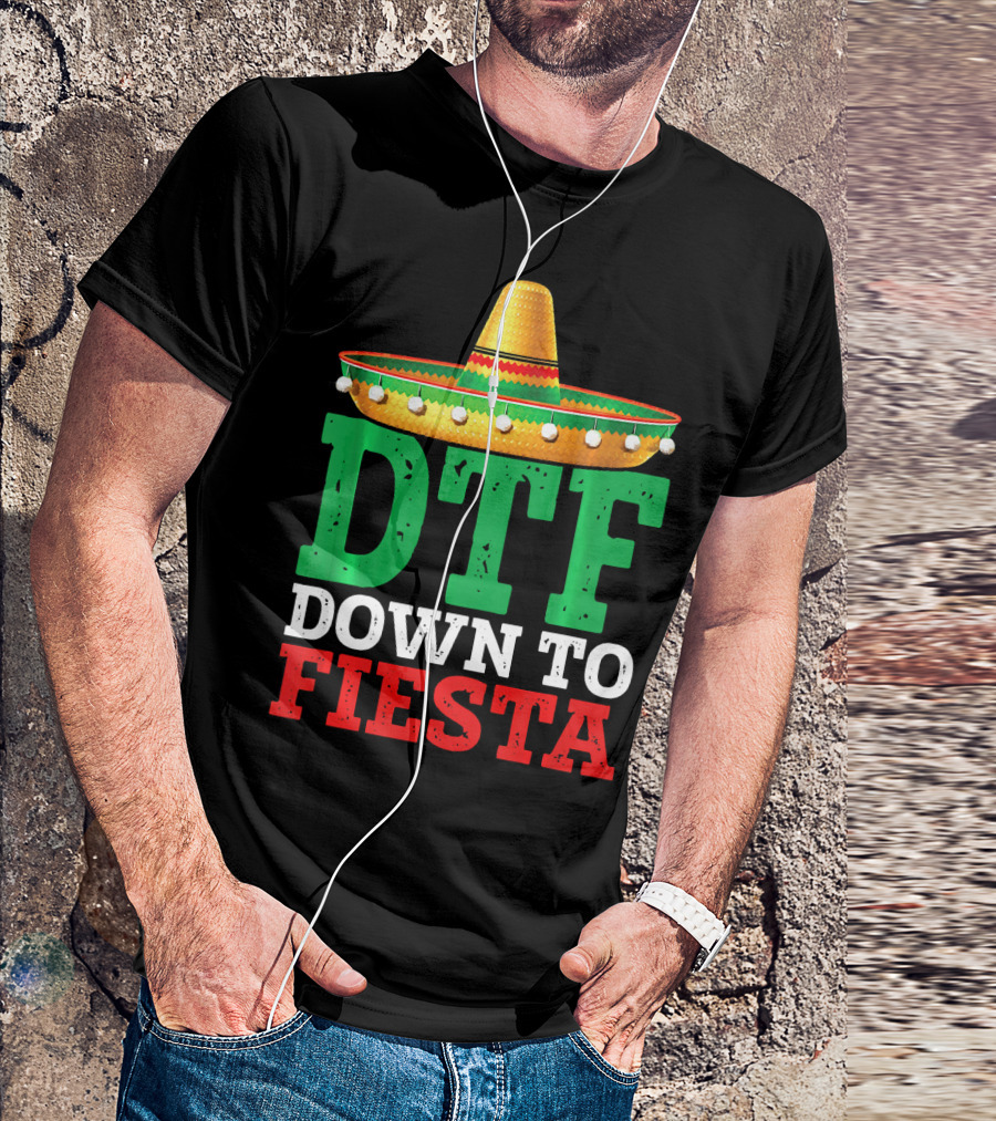 Cinco De Mayo Sombrero DTF Down To Fiesta T-Shirt