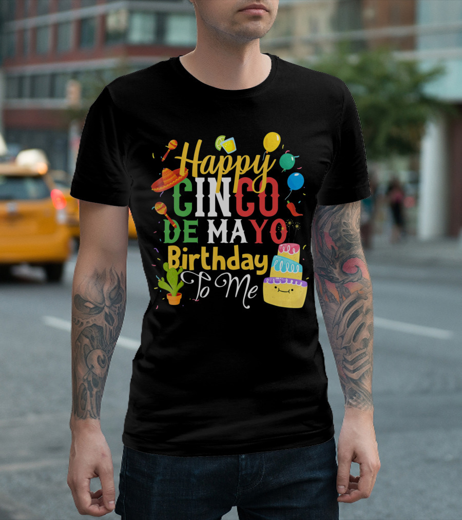 Happy Cinco De Mayo Birthday to Me T-Shirt