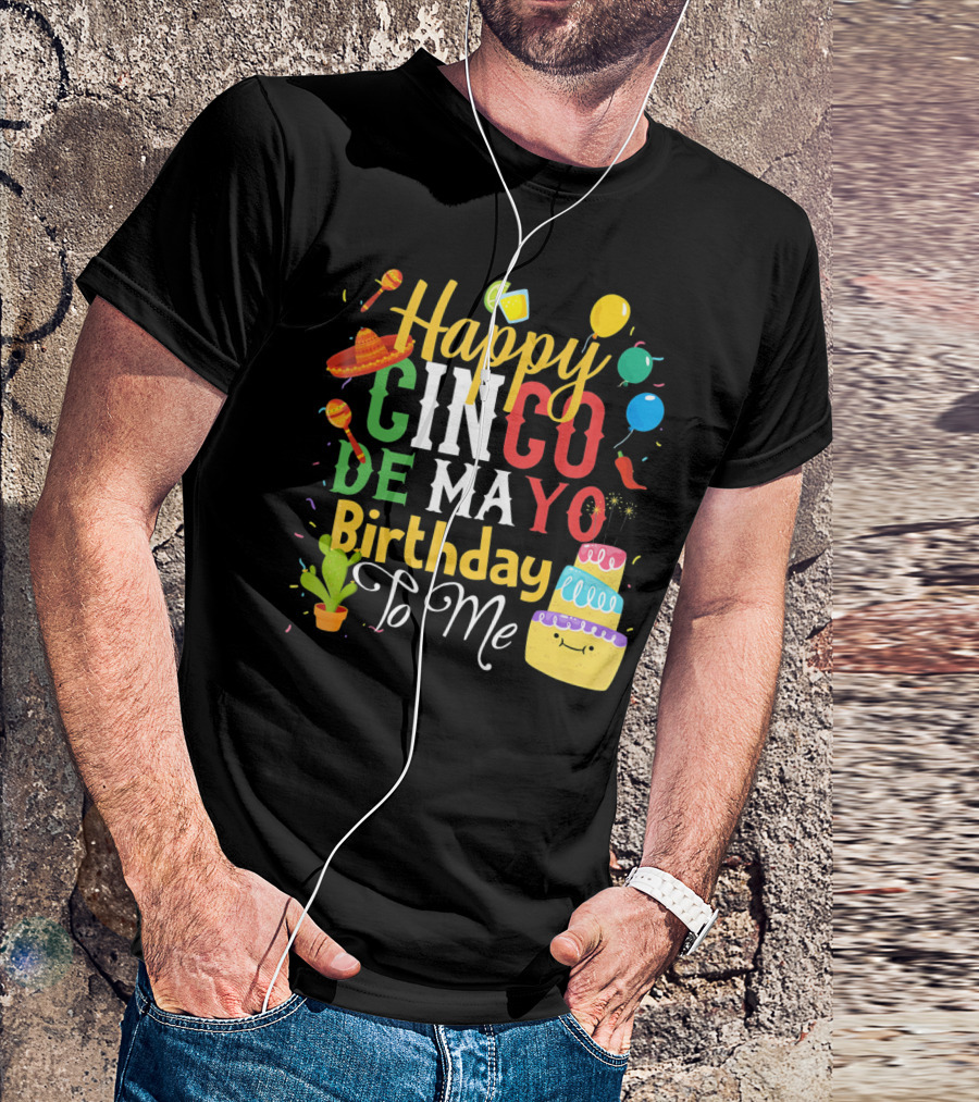 Happy Cinco De Mayo Birthday To Me T-Shirt