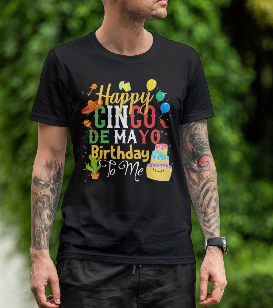 Happy Cinco De Mayo Birthday To Me T-Shirt