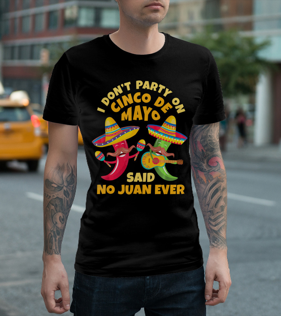 I Don't Party on Cinco De Mayo Said No Juan Ever T-Shirt