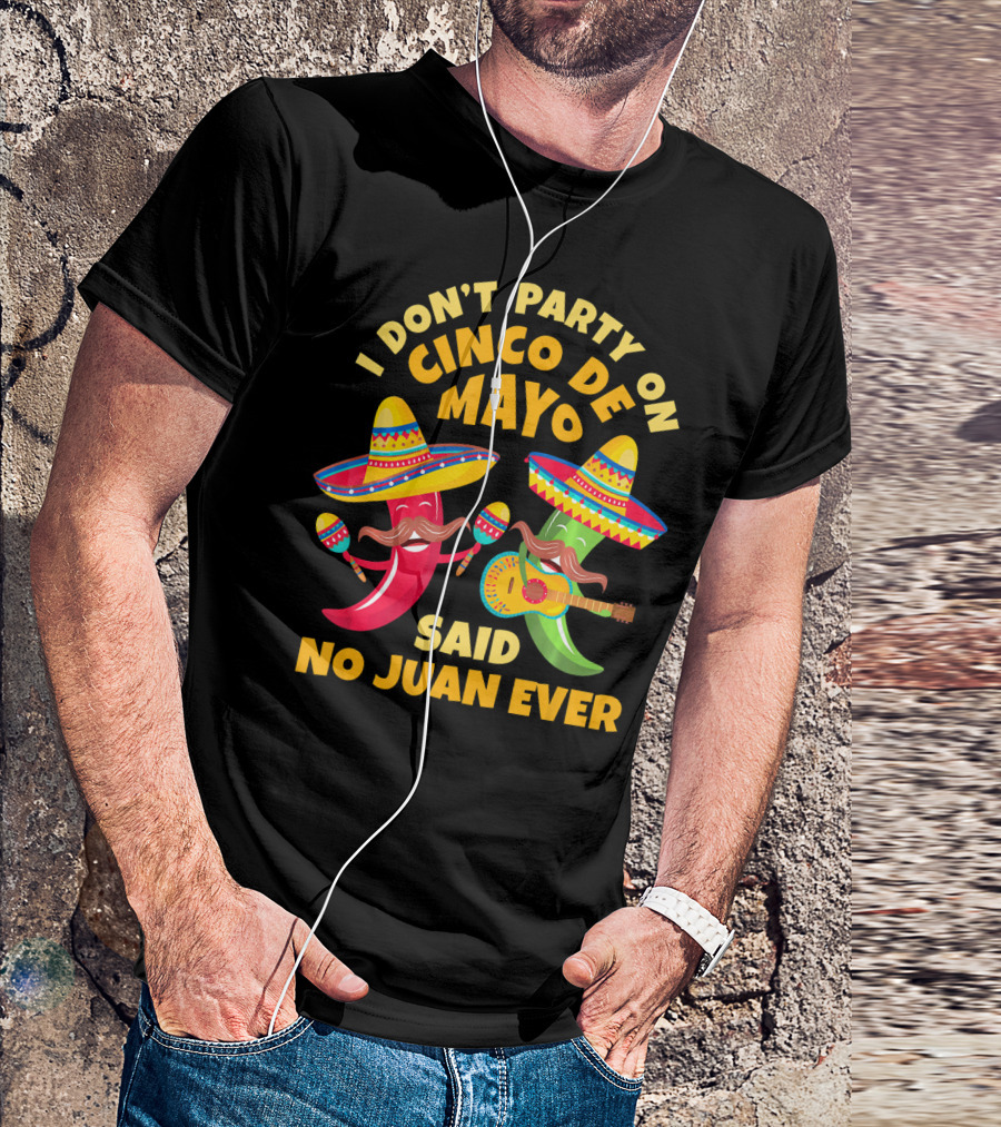 I Don't Party On Cinco De Mayo Said No Juan Ever T-Shirt