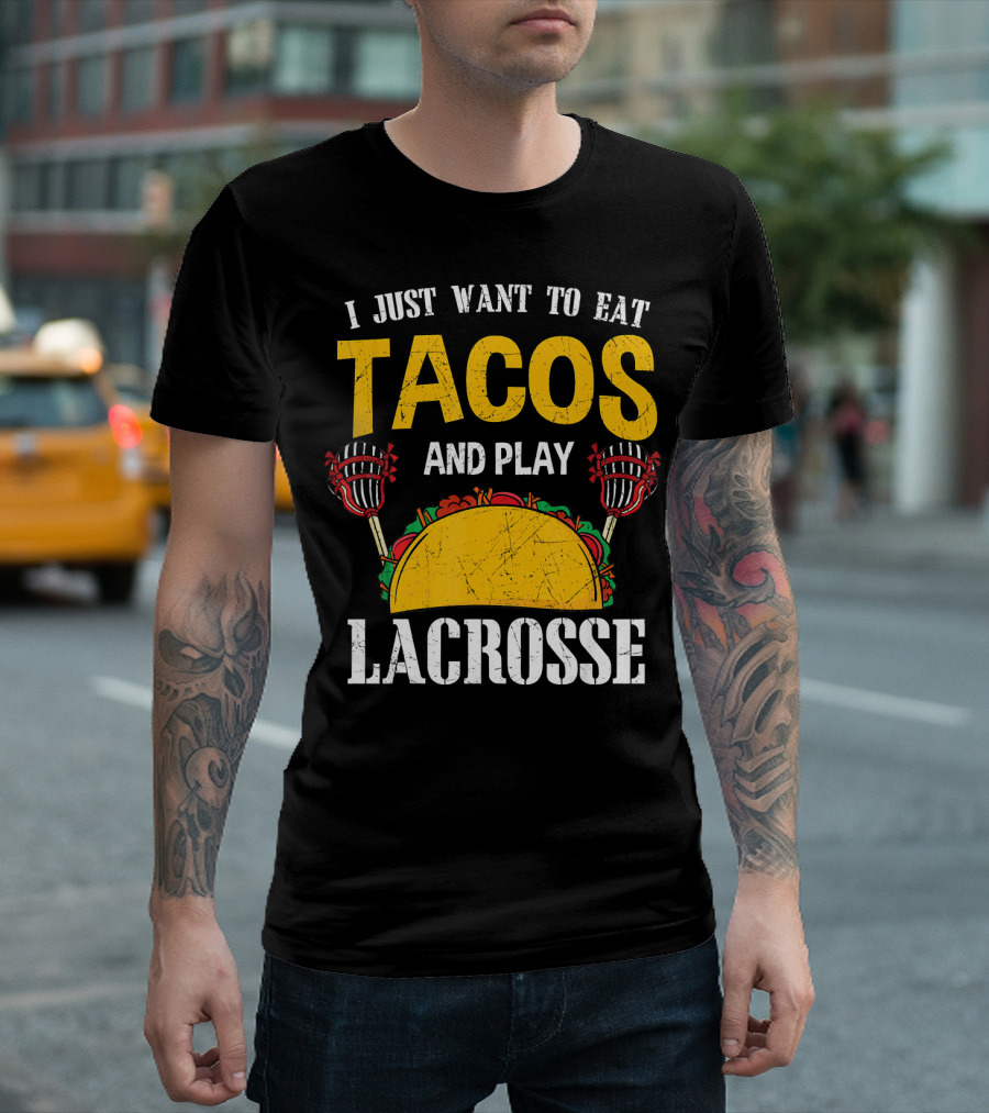 I Just Want to Eat Tacos and Play Lacrosse T-Shirt