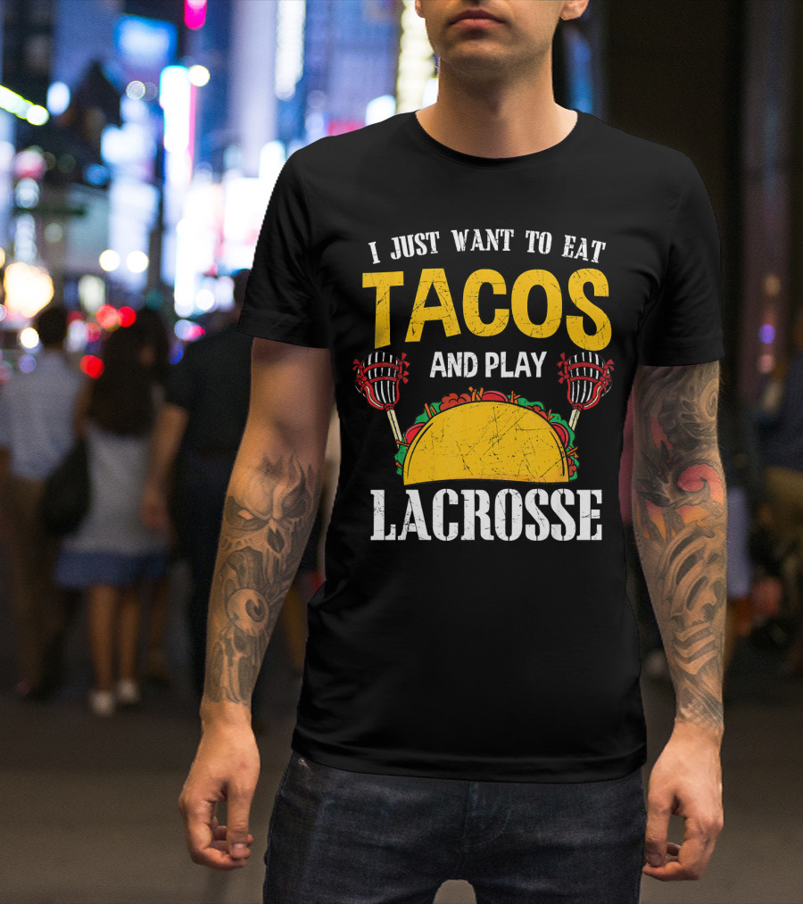I Just Want To Eat Tacos And Play Lacrosse T-Shirt