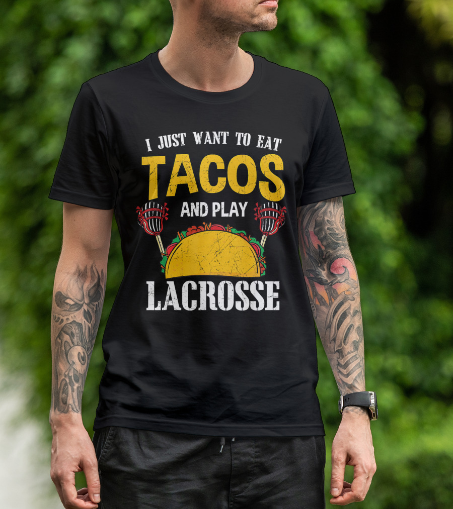 I Just Want To Eat Tacos And Play Lacrosse T-Shirt