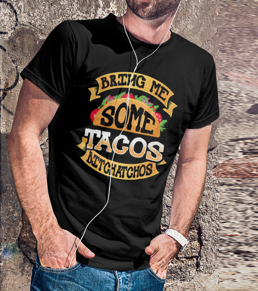 Bring Me Some Tacos Betchachos Funny Cinco De Mayo T-Shirt
