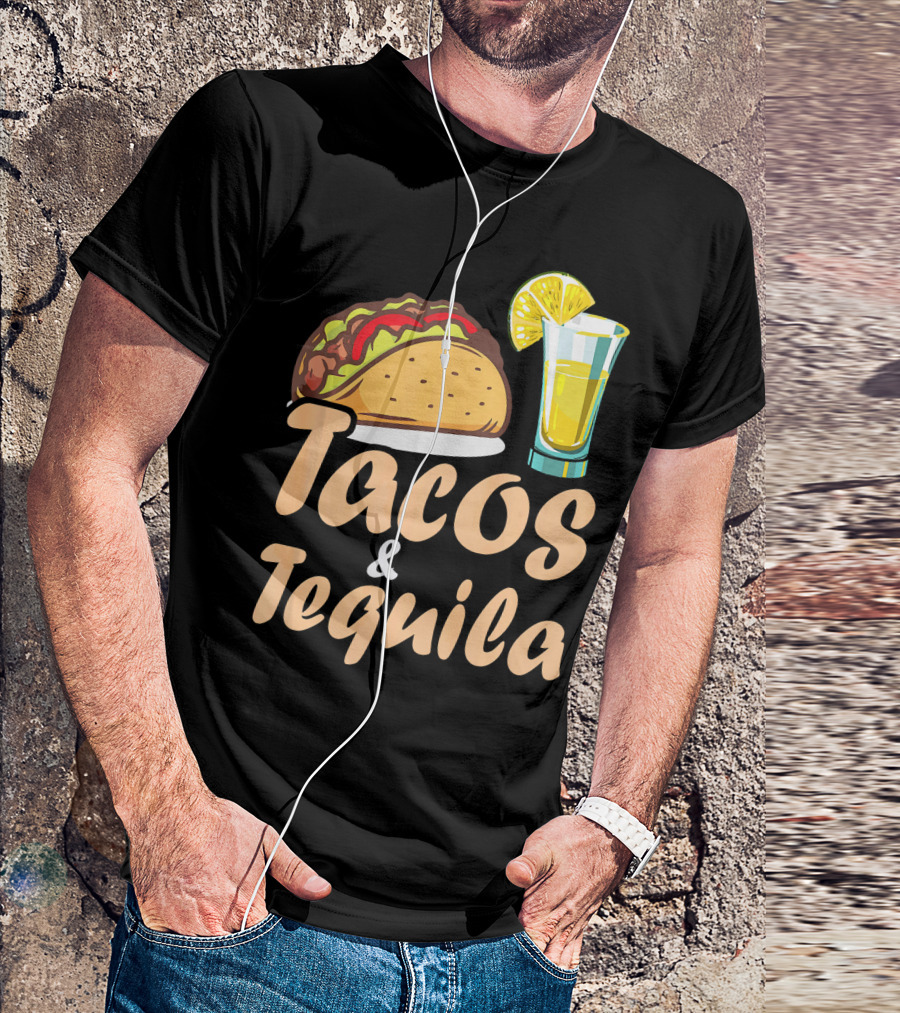 Tacos And Tequila Funny Tacos Food Cinco Fiesta Mexican Cuisine T-Shirt