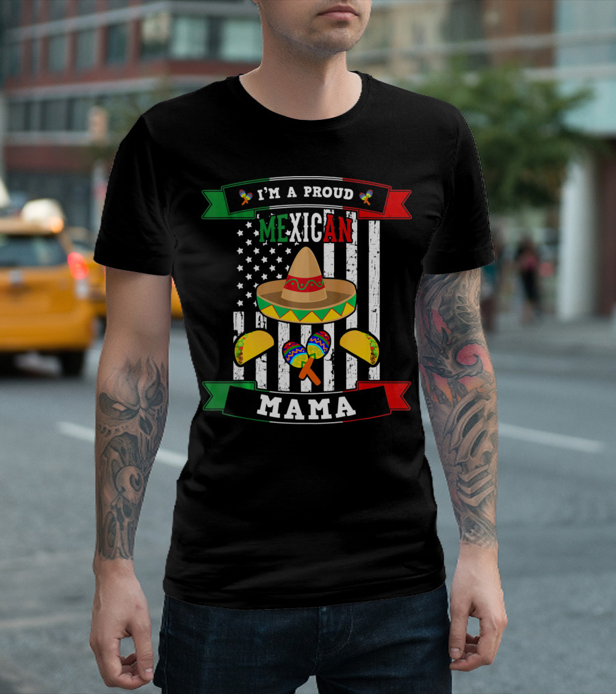 I'm a Proud Mexican Mama Sombrero Maracas Tacos Flag T-Shirt