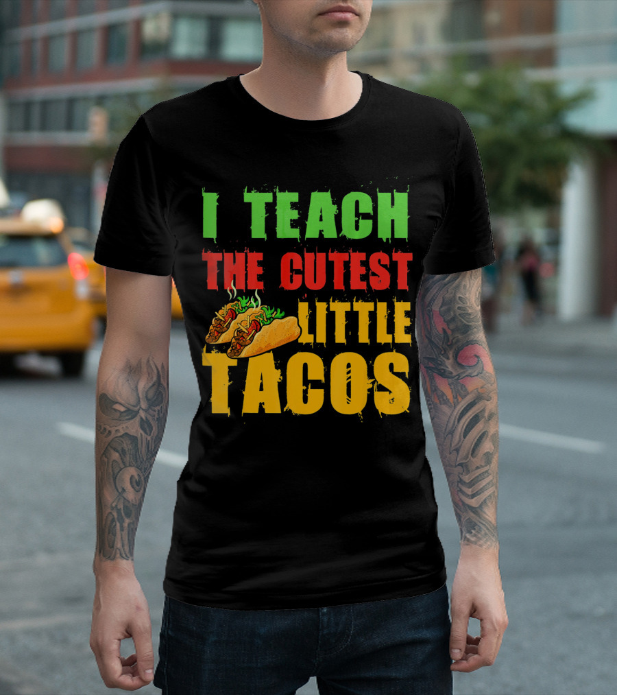 I Teach The Cutest Little Tacos Cinco De Mayo T-Shirt