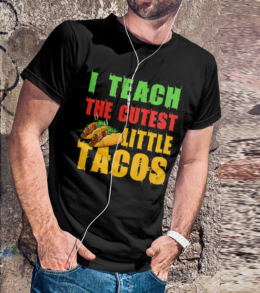 I Teach The Cutest Little Tacos Cinco De Mayo T-Shirt